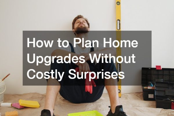 How to Plan Home Upgrades Without Costly Surprises