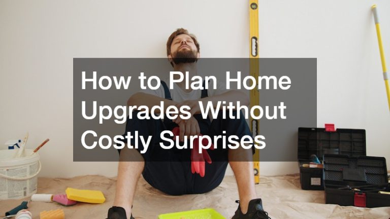 How to Plan Home Upgrades Without Costly Surprises